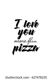 Calligraphy Inspirational quote about Pizza. Pizza Quote. I love you more than pizza.