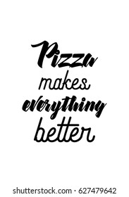 Calligraphy Inspirational quote about Pizza. Pizza Quote. Pizza makes everything better.