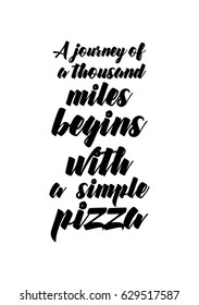 Calligraphy Inspirational quote about Pizza. Pizza Quote. A journey of a thousand miles begins with a simple pizza.