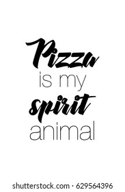 Calligraphy Inspirational quote about Pizza. Pizza Quote. Pizza is my spirit animal.