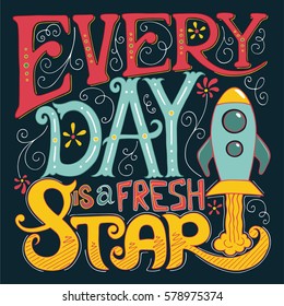 Calligraphy Inspirational quote. Lettering. Motivation for life and happiness. For postcard and poster graphic design. Every Day is a Fresh Start