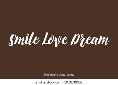Calligraphy Inspirational quote .Love Quote-Smile Love Dream