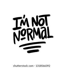 Calligraphy Inspirational quote. I'm not normal