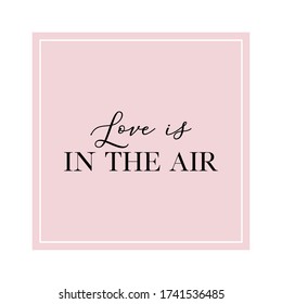 Calligraphy invitation card, banner or poster graphic design handwritten lettering vector element. Love is in the air quote.