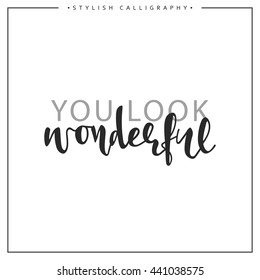 Calligraphy isolated on white background inscription phrase, You look wonderful