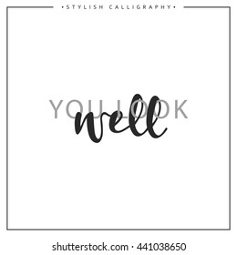 Calligraphy isolated on white background inscription phrase, you look well