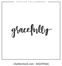 Calligraphy isolated on white background inscription phrase, gracefully.