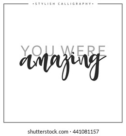 Calligraphy isolated on white background inscription phrase, You were amazing