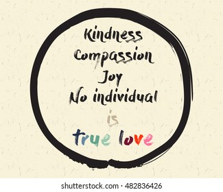 Calligraphy: Kindness, Compassion, Joy, No individual is true love. Inspirational motivational quote. Meditation theme