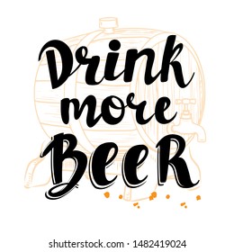 Calligraphy lettering drink more beer and beer barrel on a white background