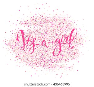 Calligraphy lettering It's a girl. Vector hand drawn invitation to the baby shower for a girl with  pink glittering confetti