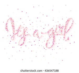Calligraphy lettering It's a girl. Vector hand drawn invitation to the baby shower for a girl with  pink glittering confetti