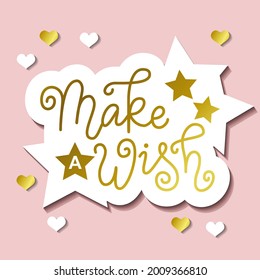 Calligraphy lettering of Make a wish in golden with white outline on pink background with hearts for decoration, poster, greeting cards, holiday, birthday, postcard, Valentines day, valentine, wedding