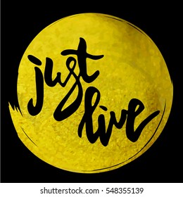 Calligraphy lettering on gold paint stroke. Just live