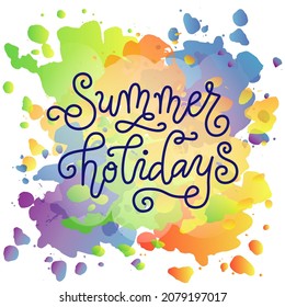 Calligraphy lettering of Summer holiday in blue on colorful watercolor background for decoration, poster, postcard, design, banner, beach party, resort, advertising, travelling, travel agent