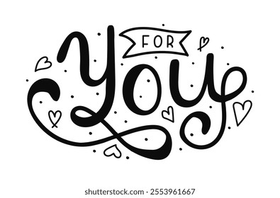 Calligraphy lettering with words For you. The design incorporates playful hearts and swirling lines, emphasizing affection and warmth. Love and Valentine greeting Card