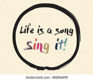 Calligraphy: Life is a song. Sing it! . Inspirational motivational quote. Meditation theme