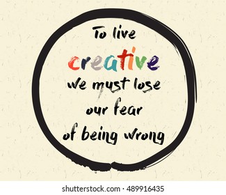 Calligraphy: To live creative, we must lose our fear of being wrong. Inspirational motivational quote. Meditation theme