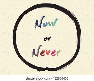 Calligraphy: Now or Never. Inspirational motivational quote. Meditation theme