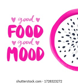 Calligraphy phrase and dragon fruit, Pitaya or Pitahaya illustration. Good food good mood. Vector hand drawn lettering quote, Inspiration Organic, vegan and diet slogan.