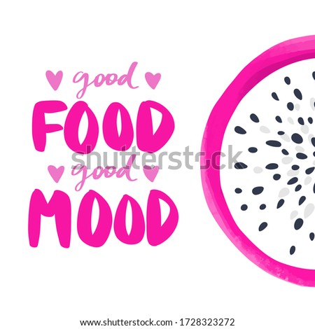 Calligraphy phrase and dragon fruit, Pitaya or Pitahaya illustration. Good food good mood. Vector hand drawn lettering quote, Inspiration Organic, vegan and diet slogan.