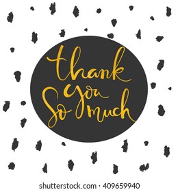 Calligraphy phrase with a gold texture. Cute thank you card with ink drops and hand-written lettering.