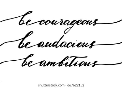 Calligraphy phrase lettering Be courageous be audacious be ambitious. Handwritten black text isolated on white background, vector