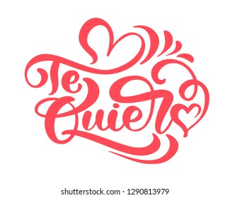 Calligraphy phrase Te Quiero on Spanish - I Love You. Vector Valentines Day Hand Drawn lettering. Heart Holiday sketch doodle Design valentine card. decor for web, wedding and print. Isolated