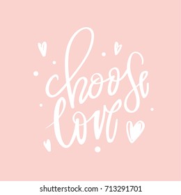 Calligraphy postcard or poster graphic design typography element.Choose love lettering quotes motivation