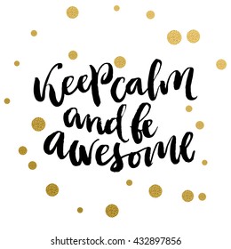 Calligraphy print - Keep calm and be awesome. Golden decorative vector polka dots. Isolated composition on white background for web projects, greetings cards, presentations templates.