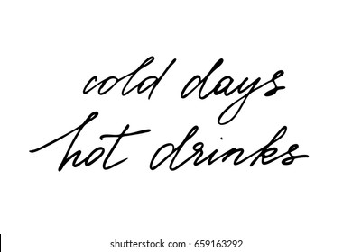 Calligraphy quote Cold days hot drinks. Handwritten black text isolated on white background, vector. Each word is on the separate layer