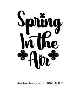 Calligraphy quote spring in air. Handwritten lettering quote on white isolated background