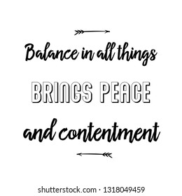 Calligraphy saying for print. Vector Quote. Balance in all things brings peace and contentment.