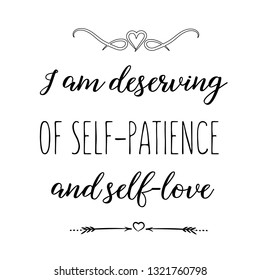 Calligraphy saying for print. Vector Quote. I am deserving of self-patience and self-love.