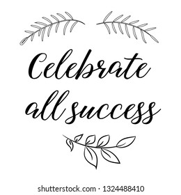 Calligraphy saying for print. Vector Quote. Celebrate all success