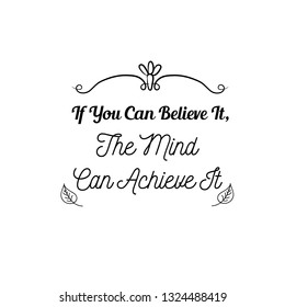 Calligraphy saying for print. Vector Quote. If You Can Believe It, The Mind Can Achieve It.