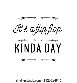 Calligraphy saying for print. Vector Quote. It’s a flip flop kinda day