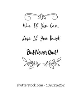Calligraphy saying for print. Vector Quote. Win If You Can, Lose If You Must, But Never Quit
