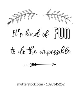 Calligraphy saying for print. Vector Quote. It’s kind of fun to do the impossible.