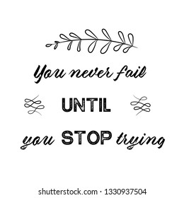 Calligraphy saying for print. Vector Quote. You never fail until you stop trying
