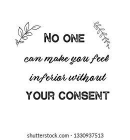 Calligraphy saying for print. Vector Quote.  No one can make you feel inferior without your consent.