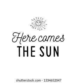 Calligraphy saying for print. Vector Quote. Here comes the sun