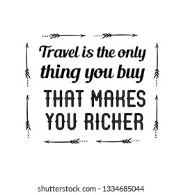 Calligraphy saying for print. Vector Quote.  Travel is the only thing you buy that makes you richer.