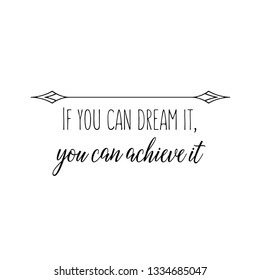 Calligraphy saying for print. Vector Quote.  If you can dream it, you can achieve it