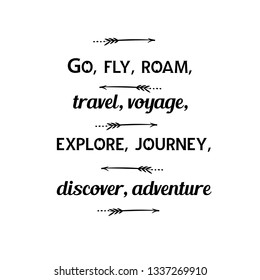 Calligraphy saying for print. Vector Quote. Go, fly, roam, travel, voyage, explore, journey, discover, adventure.