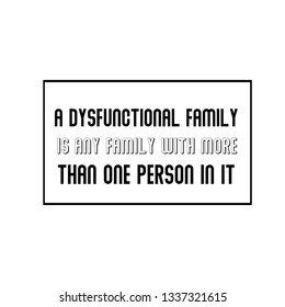 Calligraphy saying for print. Vector Quote. A dysfunctional family is any family with more than one person in it