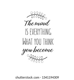 Calligraphy saying for print. Vector Quote. The mind is everything. What you think you become