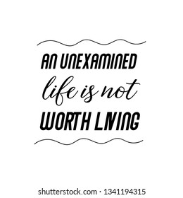 Calligraphy saying for print. Vector Quote. An unexamined life is not worth living