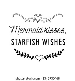 Calligraphy saying for print. Vector Quote. Mermaid kisses, starfish wishes