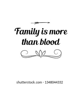 Calligraphy saying for print. Vector Quote. Family is more than blood